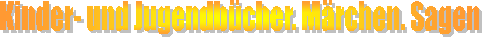 Kinder- und Jugendbücher. Märchen. Sagen